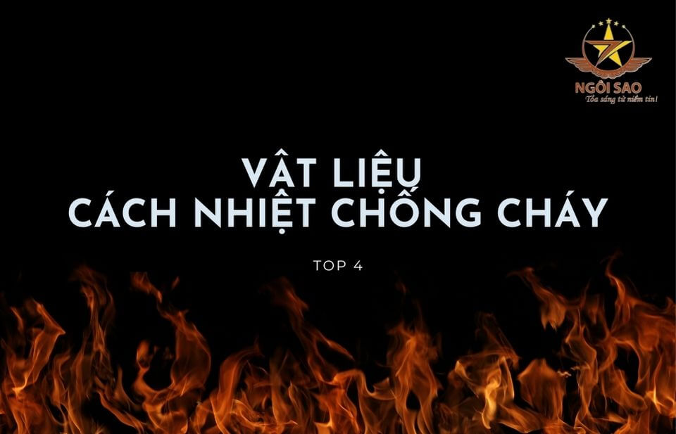 TOP 4 vật liệu cách nhiệt chống cháy được các chuyên gia khuyên dùng