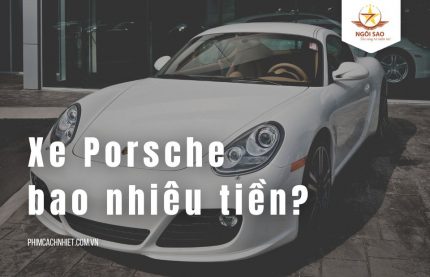 Xe Porsche bao nhiêu tiền? Cập nhật giá lăn bánh tại Hà Nội, HCM