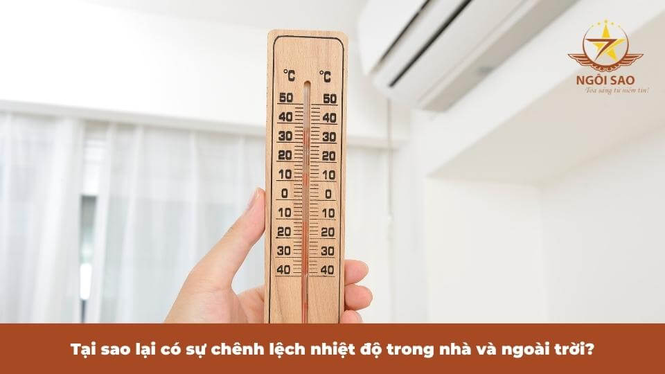 Tại sao lại có sự chênh lệch nhiệt độ trong nhà và ngoài trời?