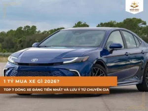 1 tỷ mua xe gì 2026? Top 7 dòng xe đáng tiền nhất và lưu ý từ chuyên gia