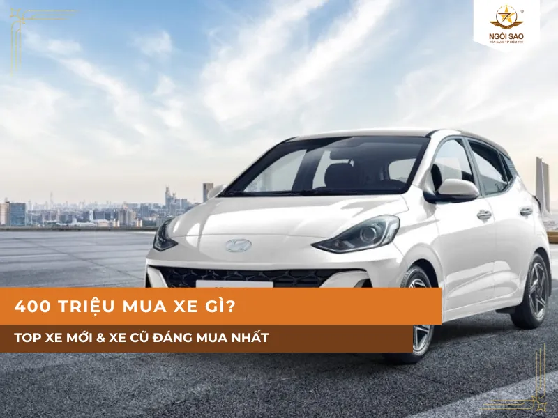 400 Triệu Mua Xe Gì 2026? Top Xe Mới & Xe Cũ Đáng Mua Nhất