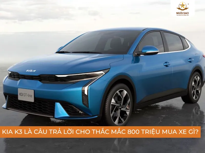 KIA K3 là câu trả lời cho thắc mắc 800 triệu mua xe gì?