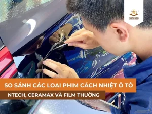 SO SÁNH các loại phim cách nhiệt ô tô: NTECH, CeraMAX và film thường
