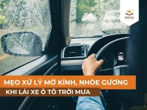 Mẹo xử lý mờ kính, nhòe gương khi lái xe ô tô trời mưa