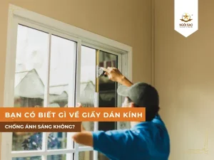 Giấy dán kính chống ánh sáng có đặc điểm gì?