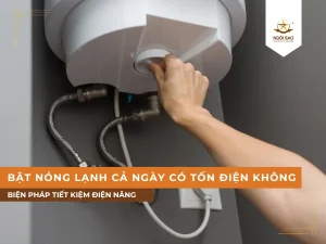 Bật nóng lạnh cả ngày có tốn điện không