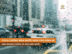Hướng dẫn cách chống bám nước mưa cho kính xe ô tô