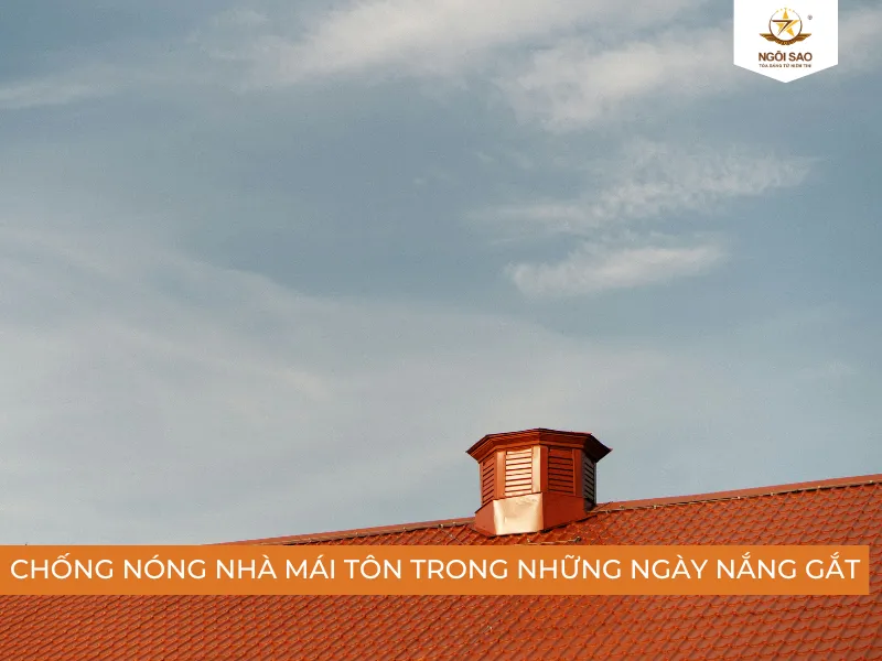 Chống nóng cho mái tôn nhà, giúp cải thiện chất lượng sống