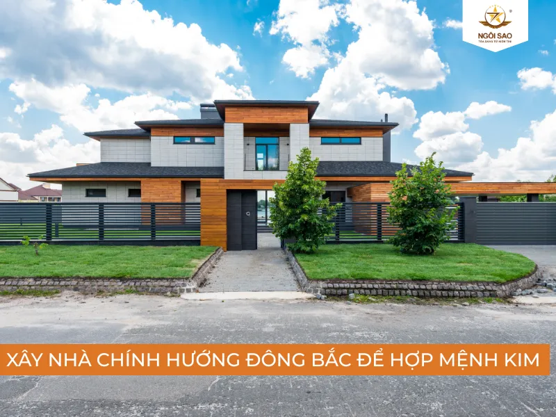 Hướng nhà mệnh Kim phù hợp tăng vận khí khi xây nhà hướng Đông Bắc
