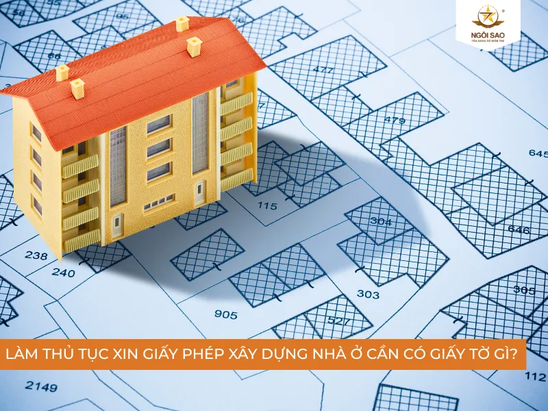Làm thủ tục xin giấy phép xây dựng nhà ở cần phải có những giấy tờ nào?