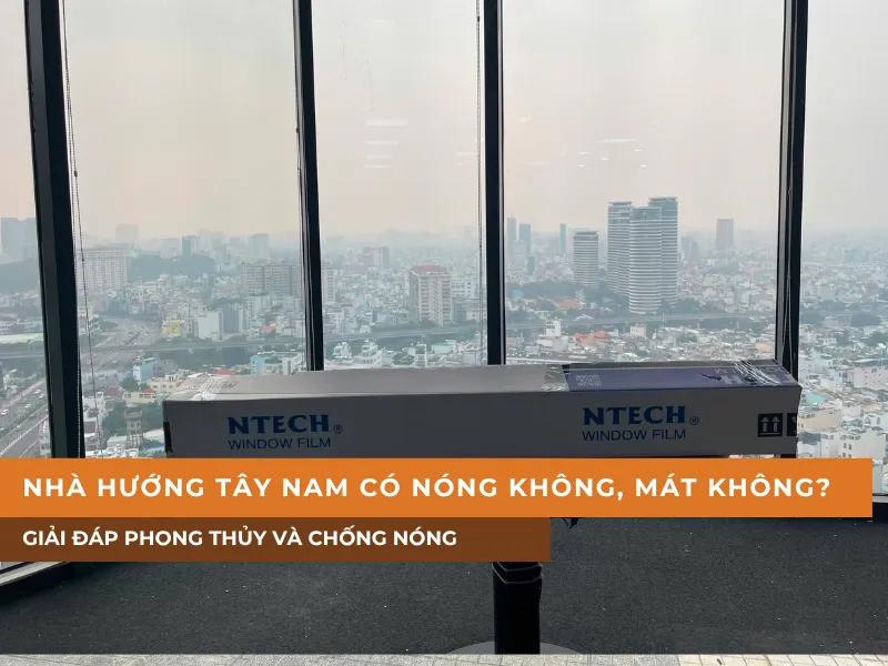 Nhà hướng Tây Nam có nóng không, có mát không? Giải đáp phong thủy và chống nóng