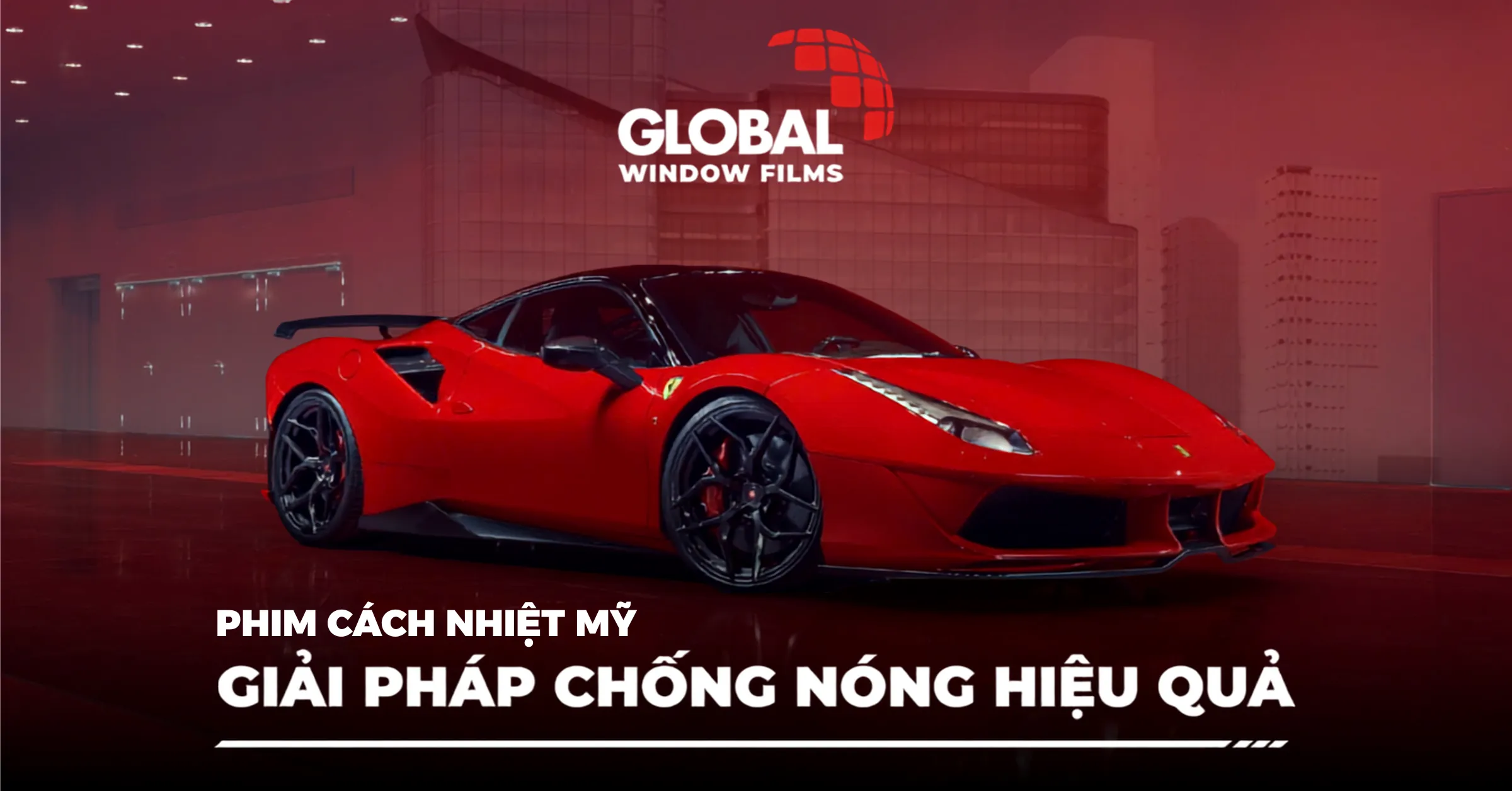 Phim cách nhiệt Global Mỹ chính hãng: Bảng giá & Đánh giá chi tiết