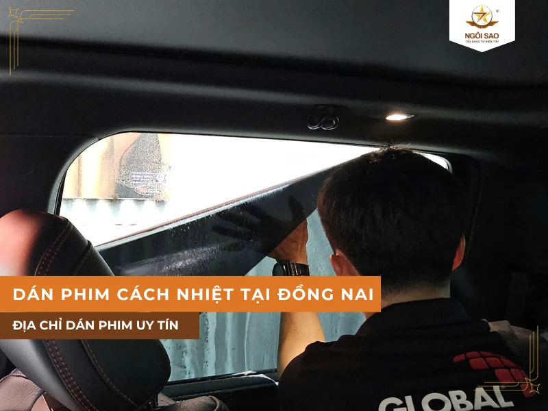 Địa chỉ dán phim cách nhiệt ô tô tại Đồng Nai uy tín