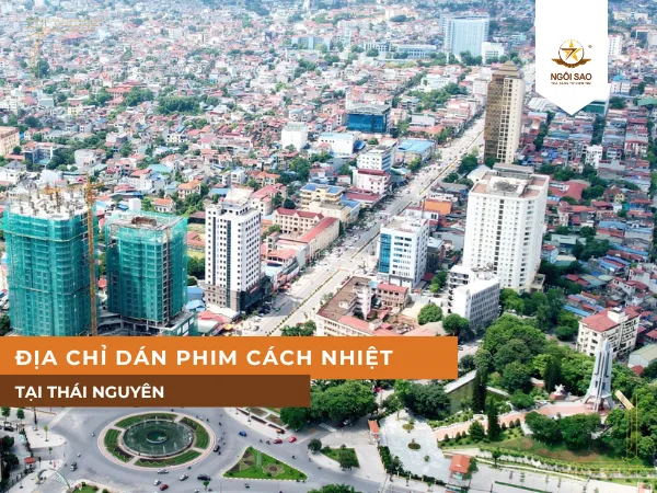 Dán phim cách nhiệt tại Thái Nguyên