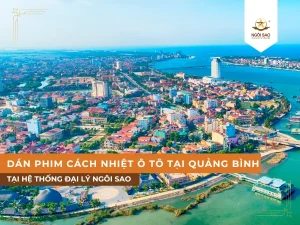 Đại lý của Phim cách nhiệt Ngôi Sao dán cho xe ô tô tại Quảng Bình