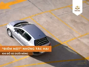 Tác hại khi đỗ ô tô dưới nắng trong thời gian dài