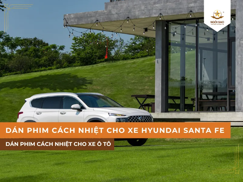 Dán phim cách nhiệt cho xe Hyundai Santa Fe