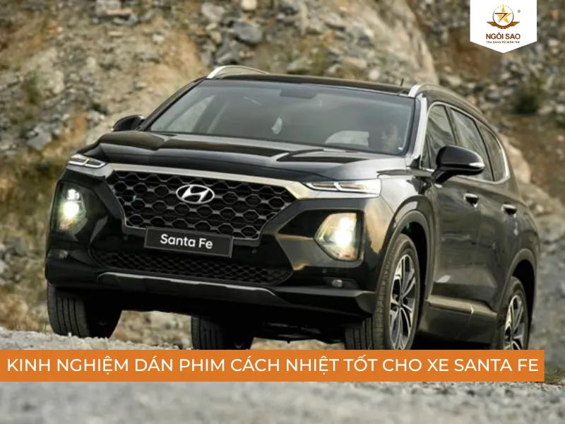 Kinh nghiệm dán phim cách nhiệt Hyundai Santa Fe chất lượng