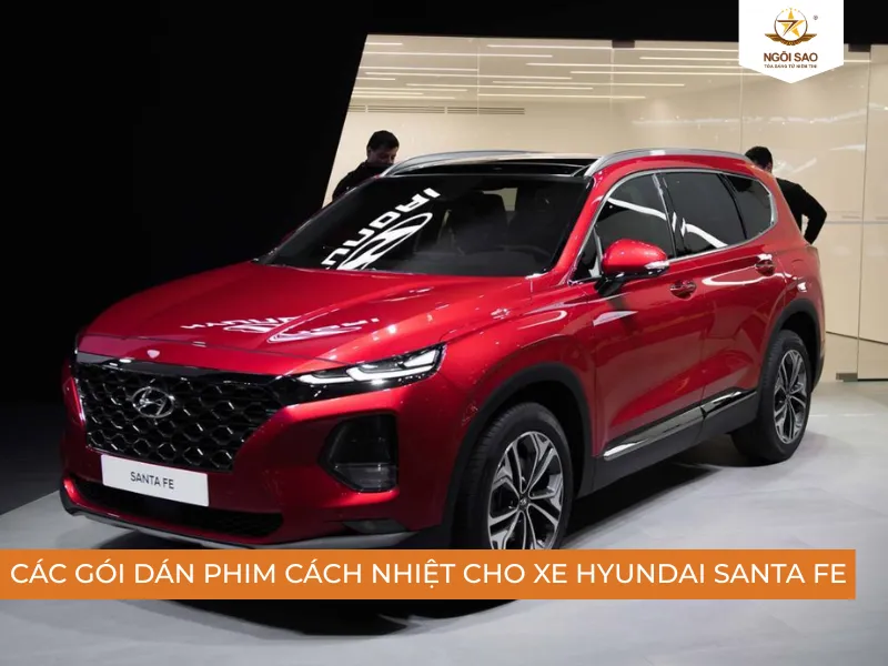 Các gói dán phim cách nhiệt cho xe Hyundai Santa Fe chất lượng