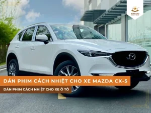 Dán phim cách nhiệt cho xe Madaz CX-5