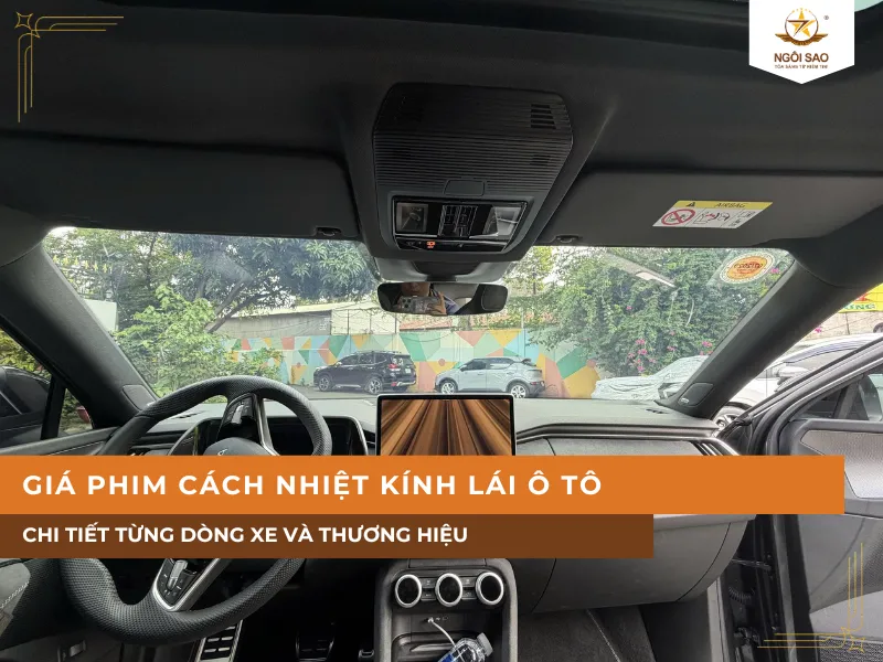 Giá Phim Cách Nhiệt Kính Lái Ô Tô Chi Tiết Từng Dòng Xe Và Thương Hiệu