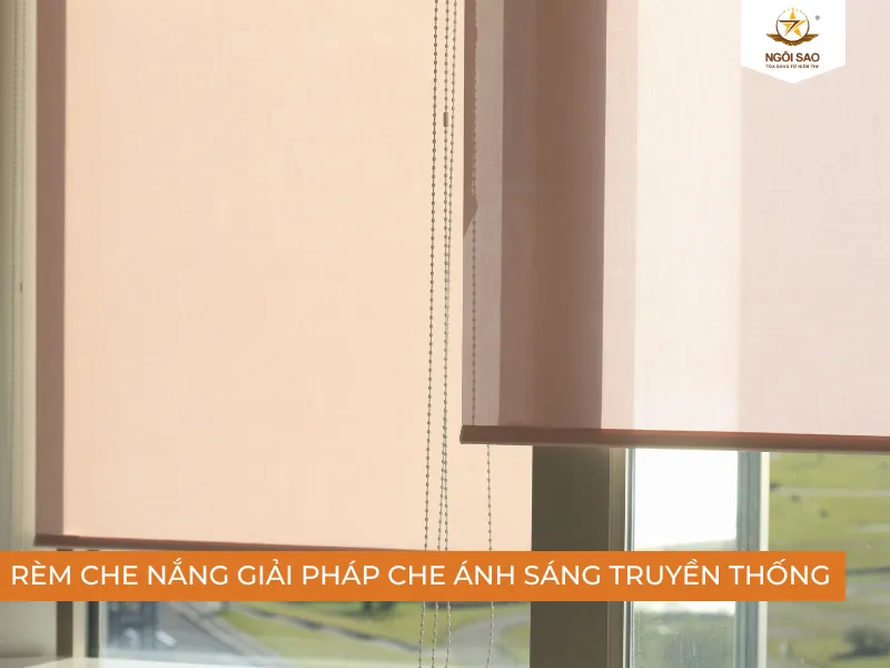 Rèm che nắng giải pháp tối ưu cường độ ánh sáng truyền thống