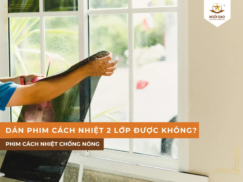 Dán phim cách nhiệt hai lớp có nên hay không?