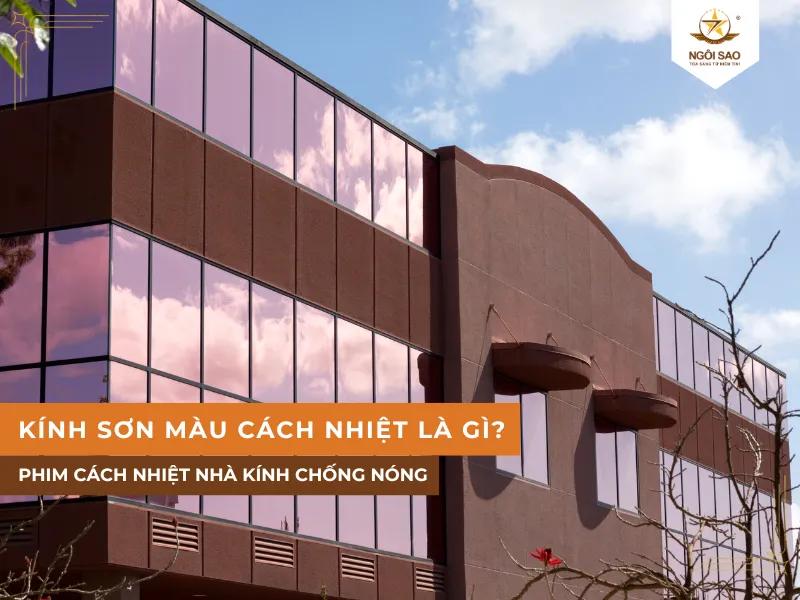 Kính sơn màu cách nhiệt là gì? Giải pháp chống nóng cho mọi không gian sống