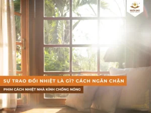 Cách ngăn chặn sự trao đổi nhiệt giúp chống nóng cho nhà