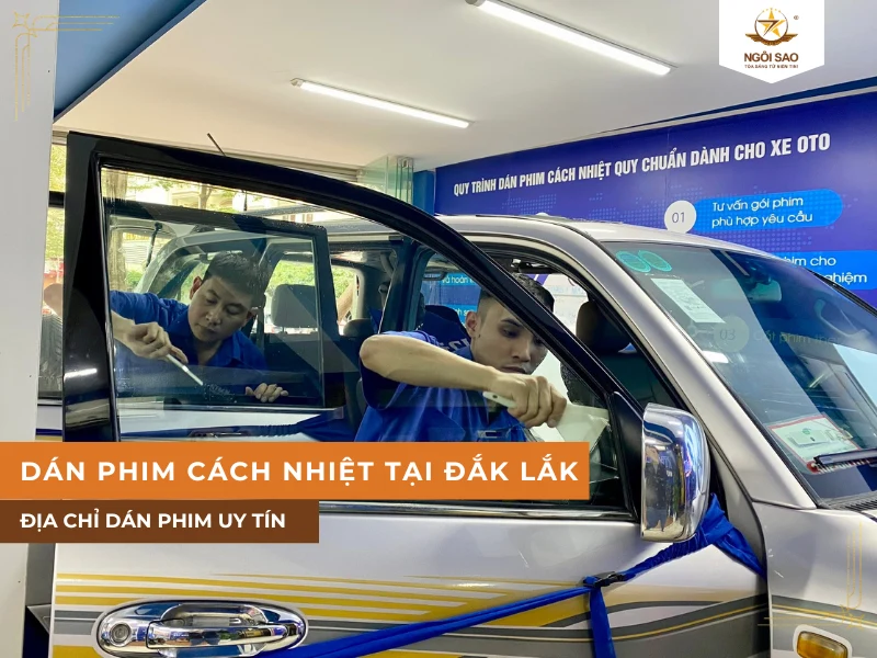 Địa chỉ dán phim cách nhiệt ô tô tại Đắk Lắk uy tín