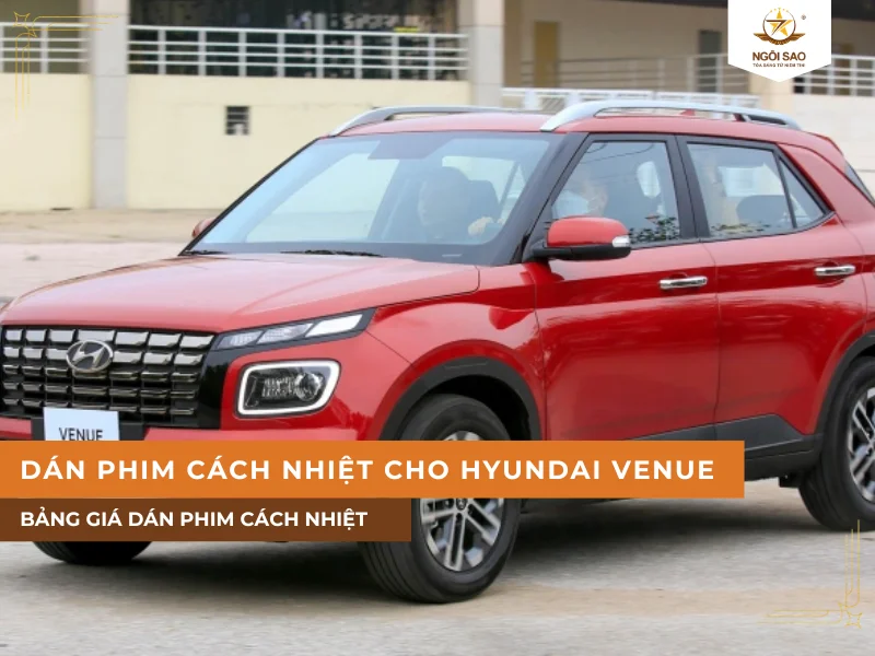 Bảng giá dán phim cách nhiệt cho xe Hyundai Venue (2026)