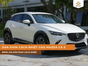 Bảng giá chi tiết dán phim cách nhiệt cho xe Mazda CX-3 (Cập nhật 2026)