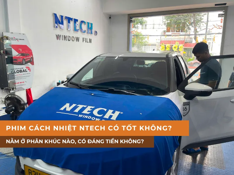 Phim cách nhiệt NTECH có tốt không? Nằm ở phân khúc nào, có đáng tiền không?