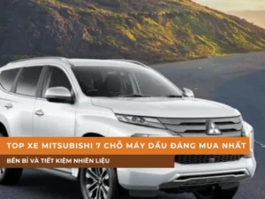 Top xe Mitsubishi 7 chỗ máy dầu đáng mua nhất
