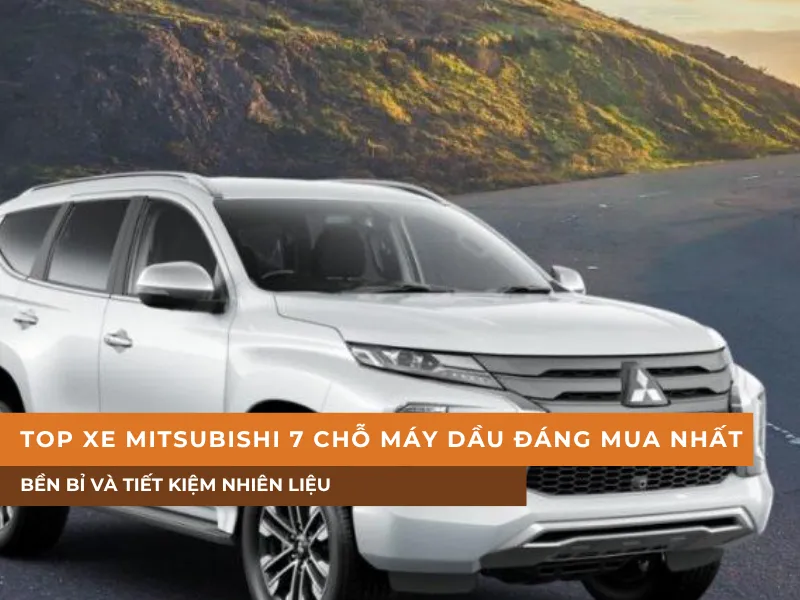 Top xe Mitsubishi 7 chỗ máy dầu đáng mua nhất